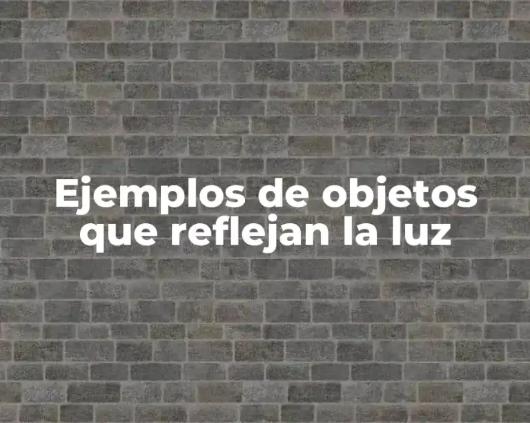 Ejemplos de objetos que reflejan la luz