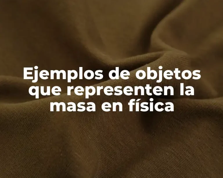 Ejemplos de objetos que representen la masa en física