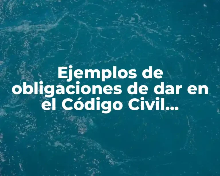 Ejemplos de obligaciones de dar en el Código Civil Mexicano