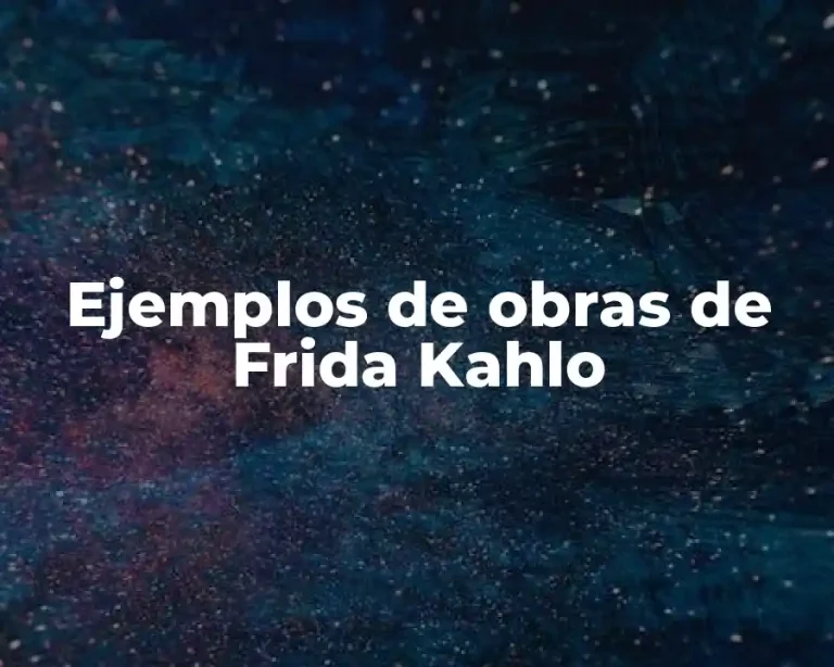 Ejemplos de obras de Frida Kahlo