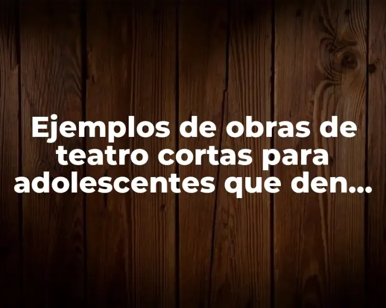 Ejemplos de obras de teatro cortas para adolescentes que den risa
