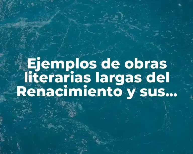 Ejemplos de obras literarias largas del Renacimiento y sus autores