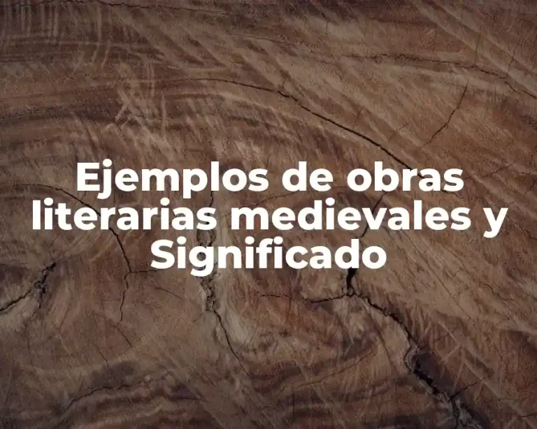 Ejemplos de obras literarias medievales y Significado