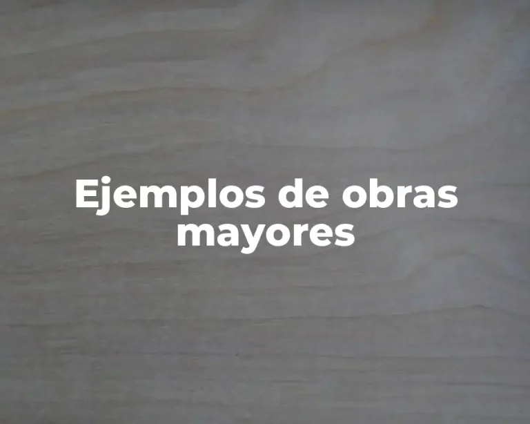 Ejemplos de obras mayores