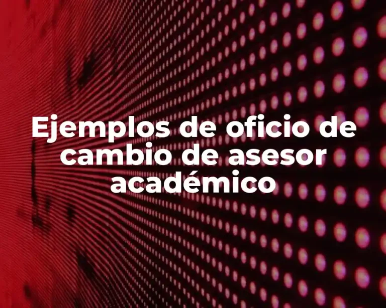 Ejemplos de oficio de cambio de asesor académico