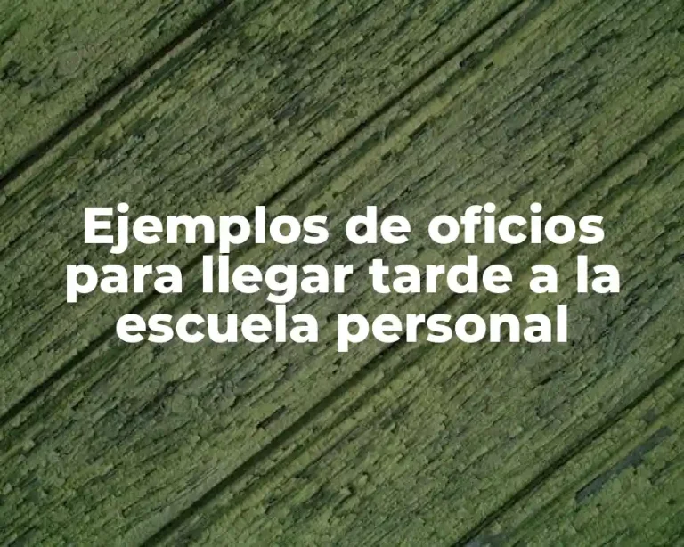 Ejemplos de oficios para llegar tarde a la escuela personal