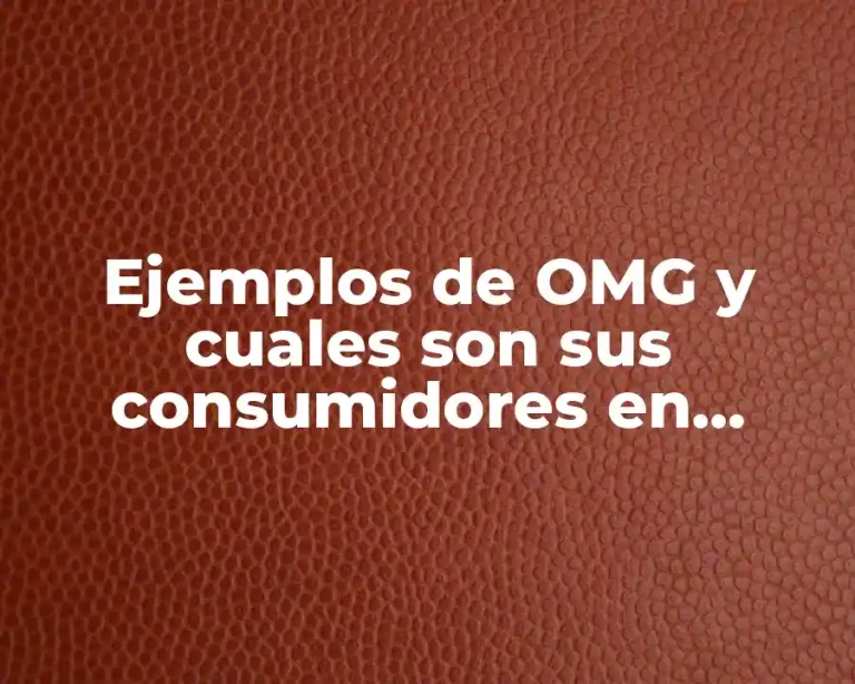 Ejemplos de OMG y cuales son sus consumidores en México