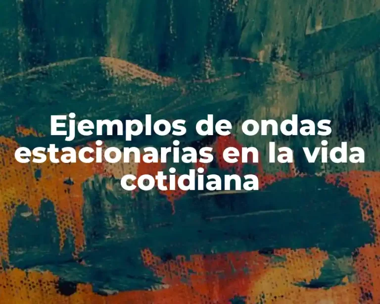 Ejemplos de ondas estacionarias en la vida cotidiana
