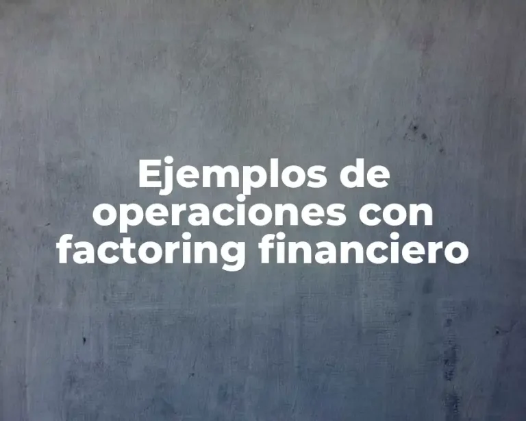 Ejemplos de operaciones con factoring financiero
