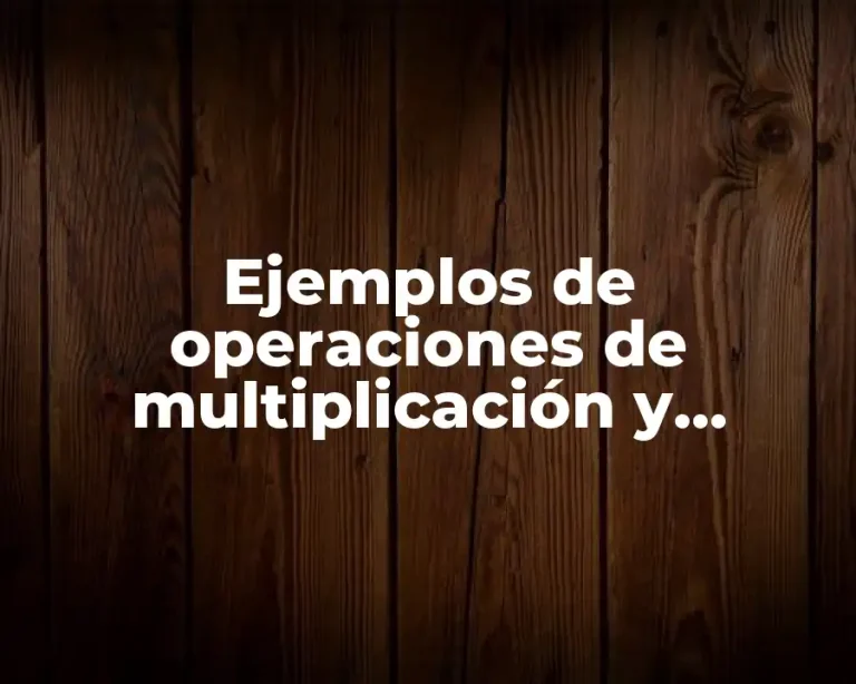 Ejemplos de operaciones de multiplicación y división