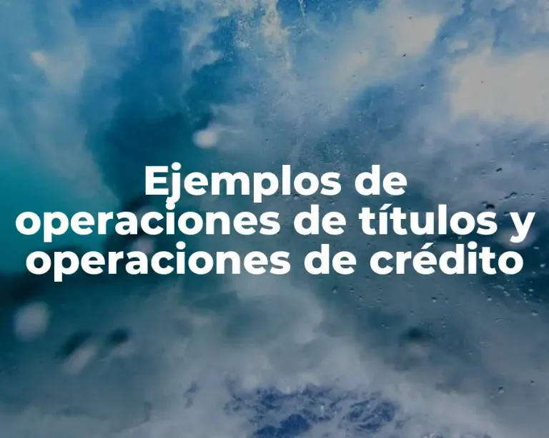 Ejemplos de operaciones de títulos y operaciones de crédito