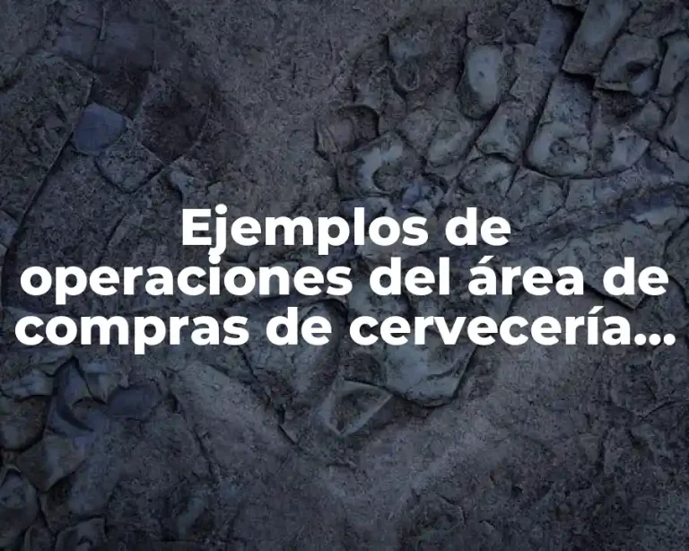 Ejemplos de operaciones del área de compras de cervecería Corona y Significado