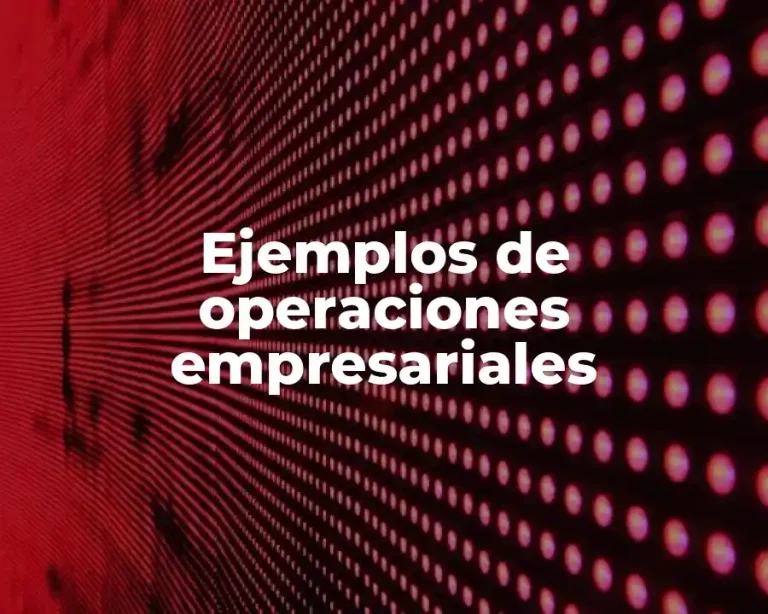 Ejemplos de operaciones empresariales