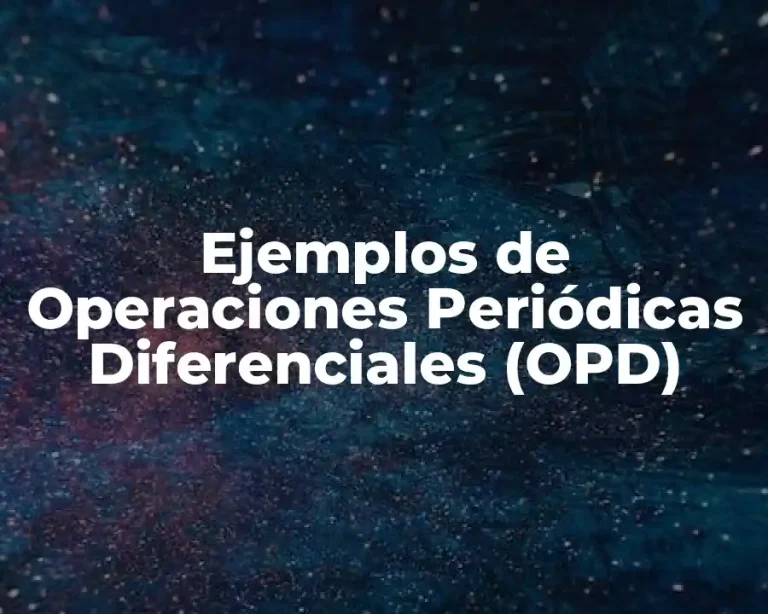 Ejemplos de Operaciones Periódicas Diferenciales (OPD)