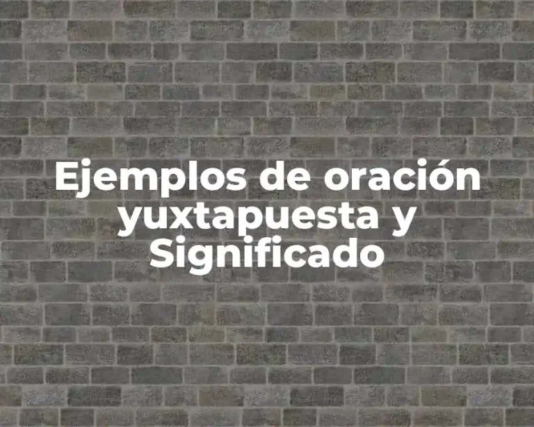 Ejemplos de oración yuxtapuesta y Significado