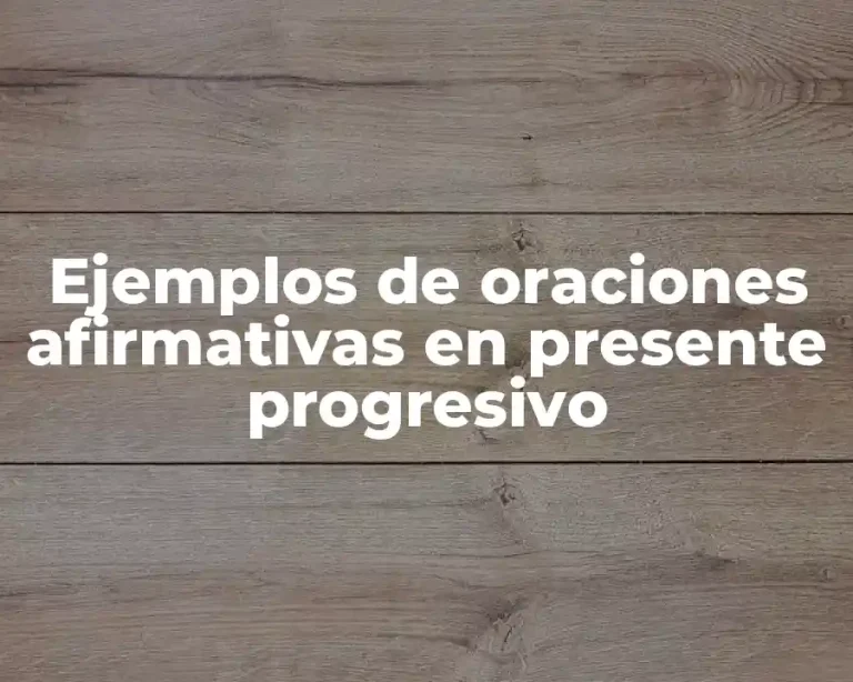 Ejemplos de oraciones afirmativas en presente progresivo
