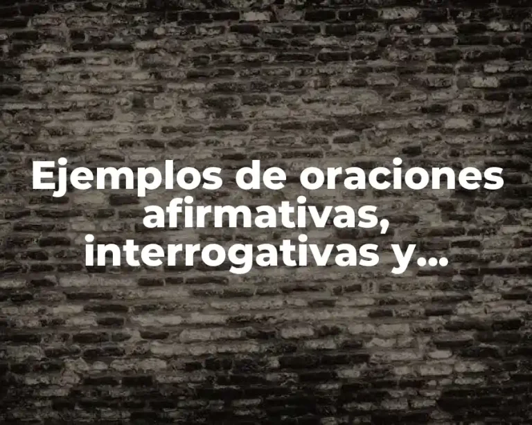 Ejemplos de oraciones afirmativas, interrogativas y negativas en inglés