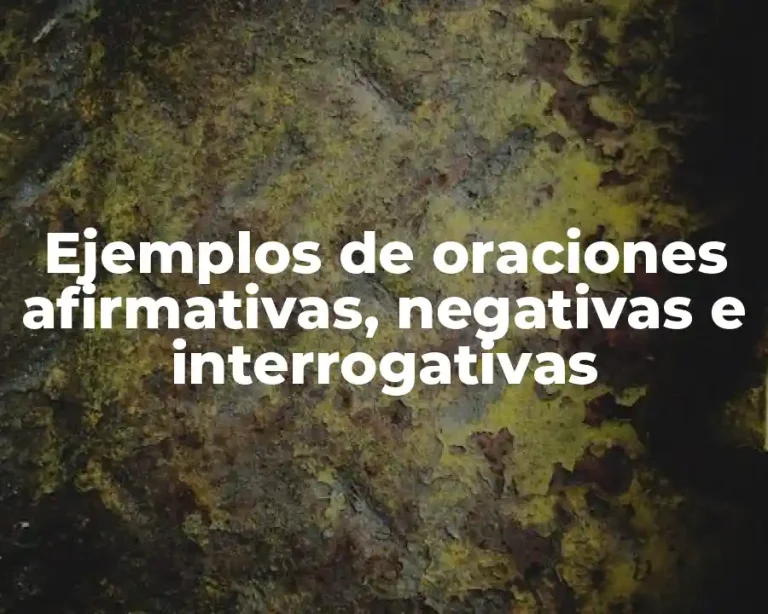 Ejemplos de oraciones afirmativas, negativas e interrogativas