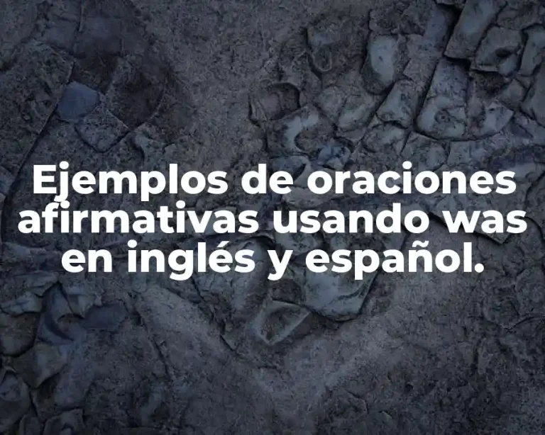 Ejemplos de oraciones afirmativas usando was en inglés y español.