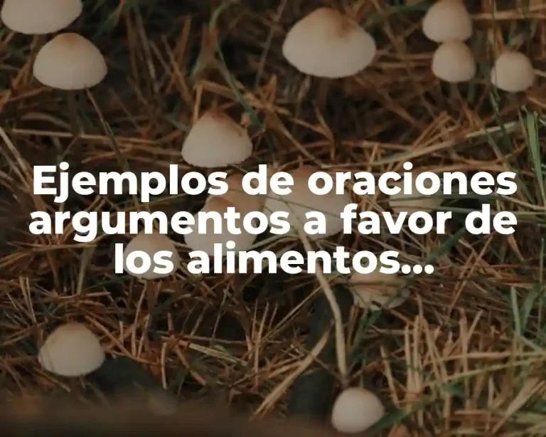 Ejemplos de oraciones argumentos a favor de los alimentos transgenicos