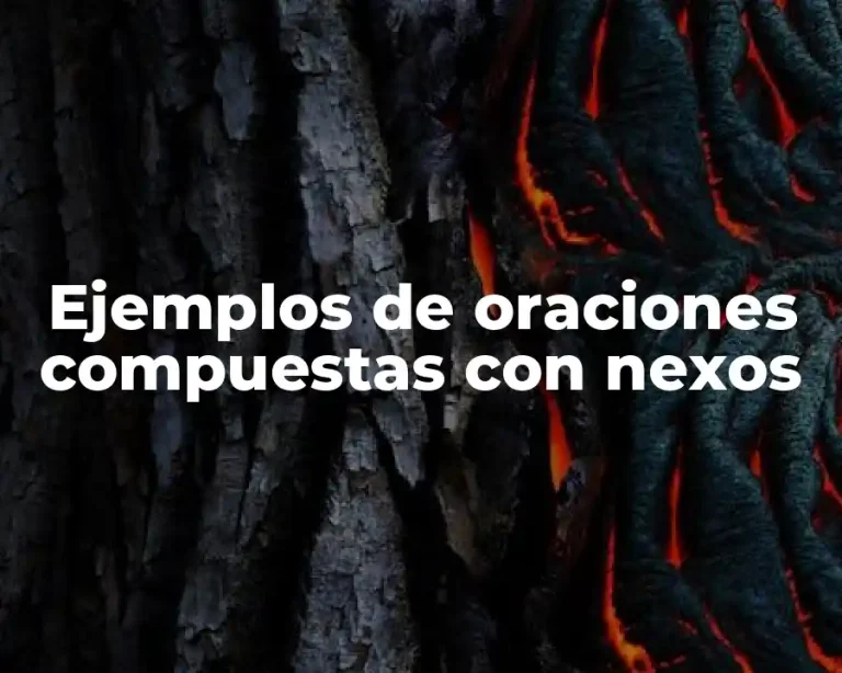 Ejemplos de oraciones compuestas con nexos