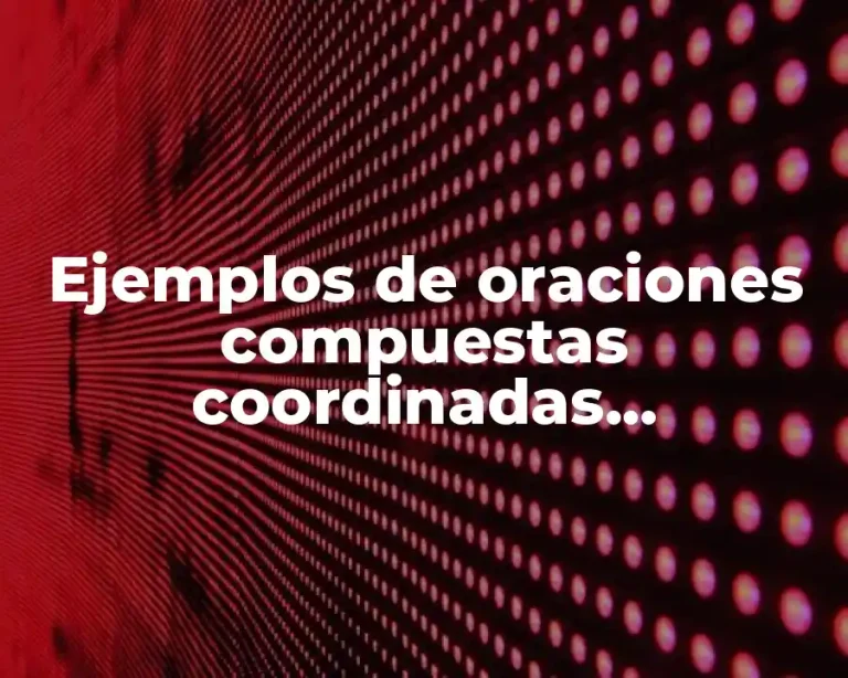 Ejemplos de oraciones compuestas coordinadas adversativas