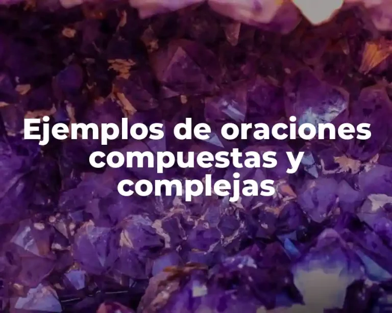 Ejemplos de oraciones compuestas y complejas