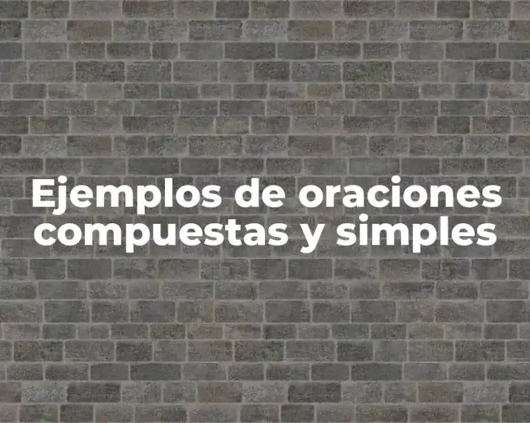 Ejemplos de oraciones compuestas y simples