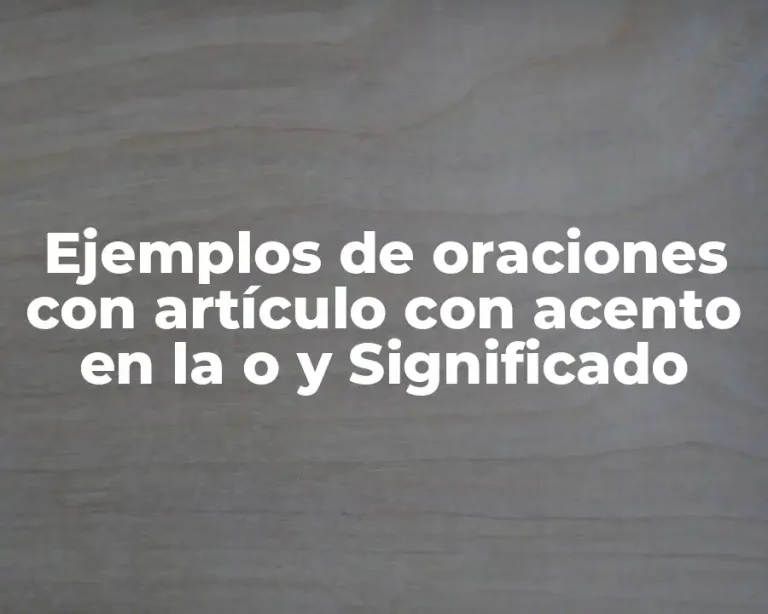 Ejemplos de oraciones con artículo con acento en la o y Significado