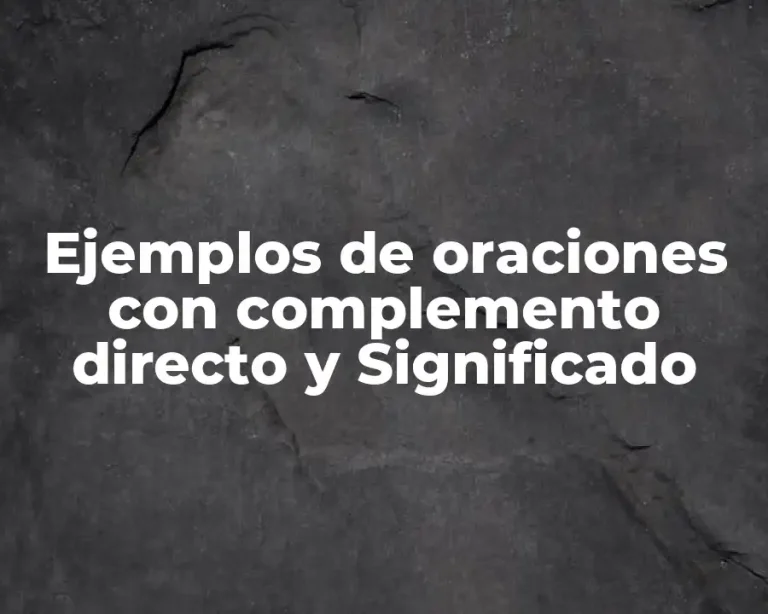 Ejemplos de oraciones con complemento directo y Significado