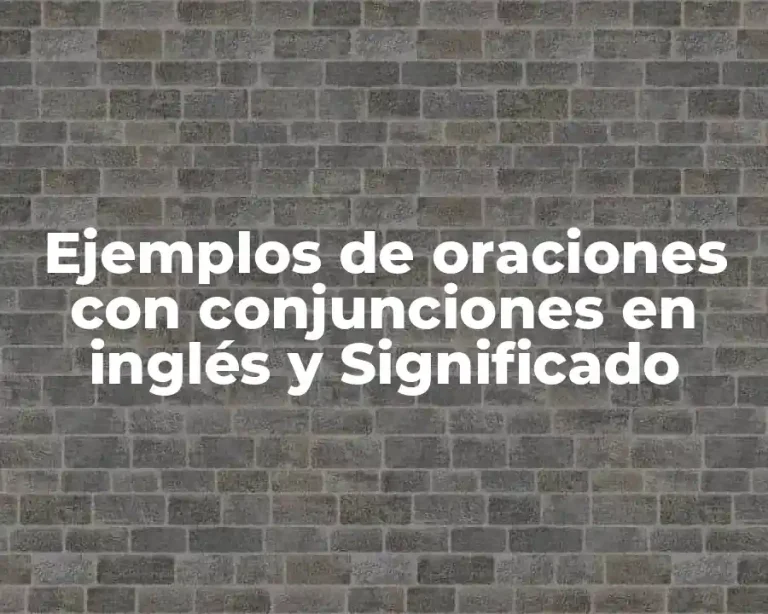 Ejemplos de oraciones con conjunciones en inglés y Significado
