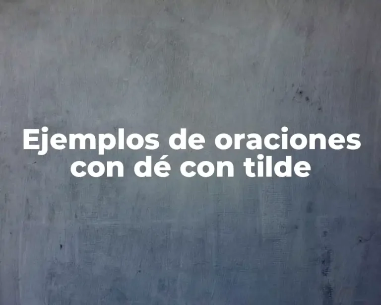 Ejemplos de oraciones con dé con tilde