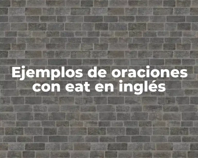 Ejemplos de oraciones con eat en inglés