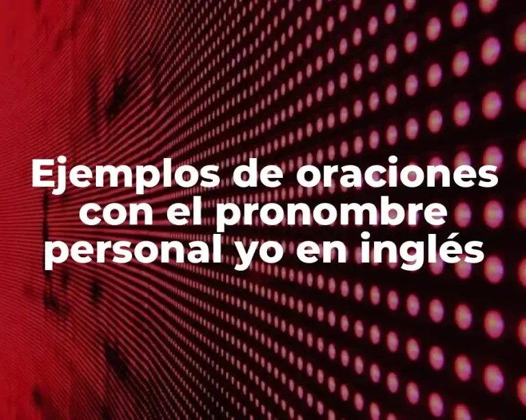 Ejemplos de oraciones con el pronombre personal yo en inglés