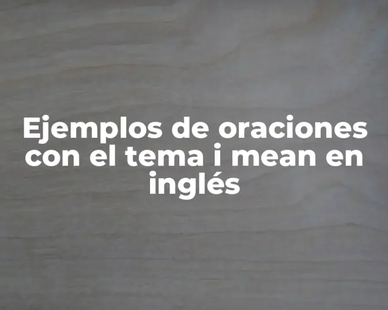 Ejemplos de oraciones con el tema i mean en inglés