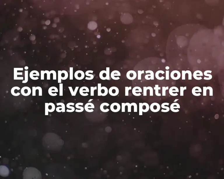 Ejemplos de oraciones con el verbo rentrer en passé composé