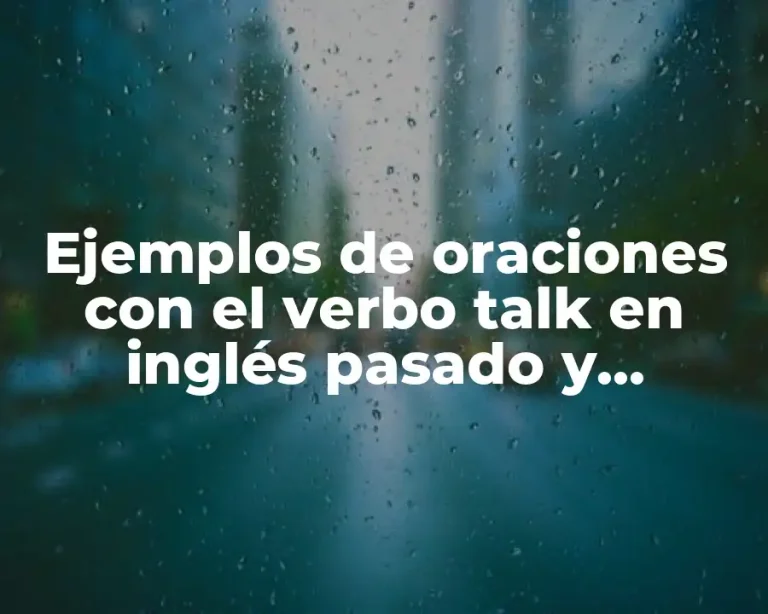 Ejemplos de oraciones con el verbo talk en inglés pasado y Significado