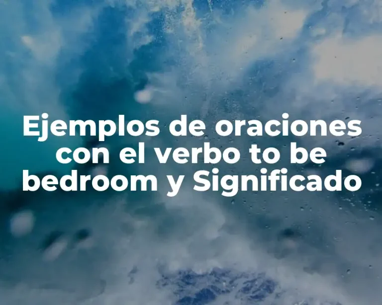 Ejemplos de oraciones con el verbo to be bedroom y Significado