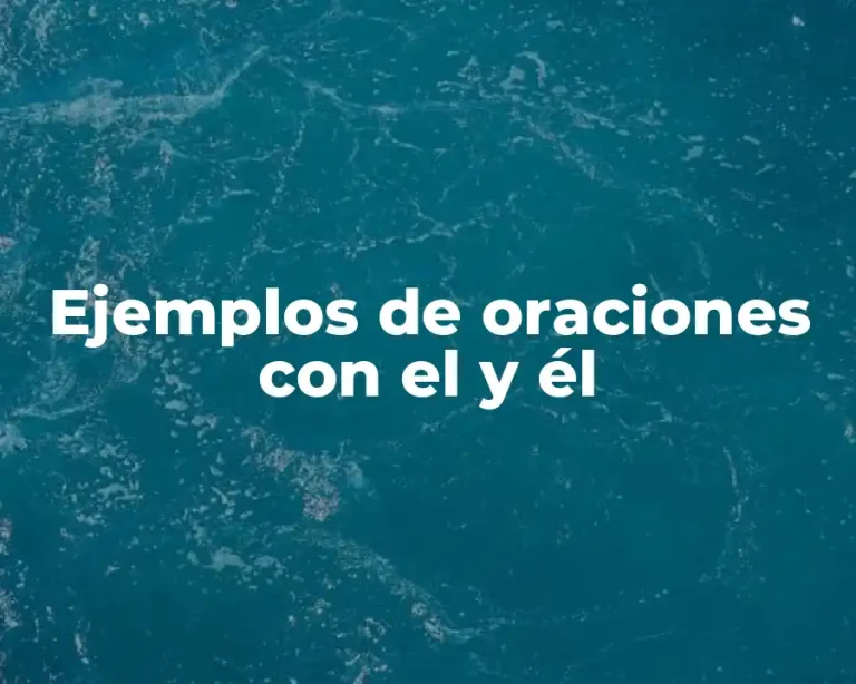 Ejemplos de oraciones con el y él