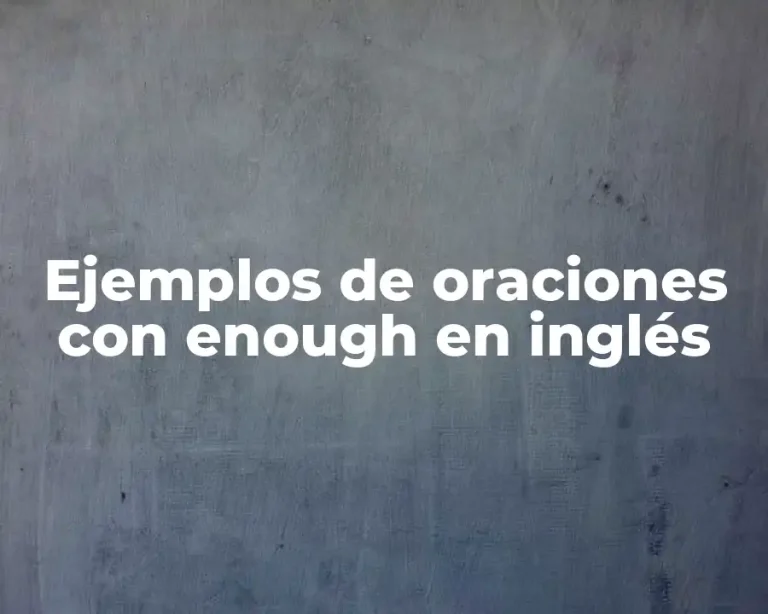 Ejemplos de oraciones con enough en inglés