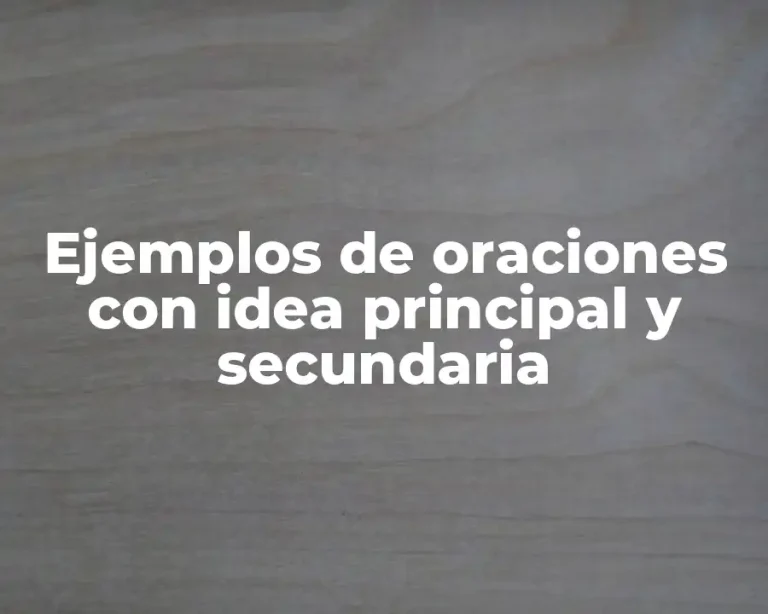 Ejemplos de oraciones con idea principal y secundaria