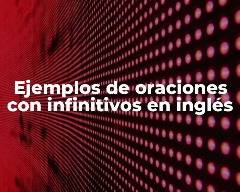 Ejemplos de oraciones con infinitivos en inglés