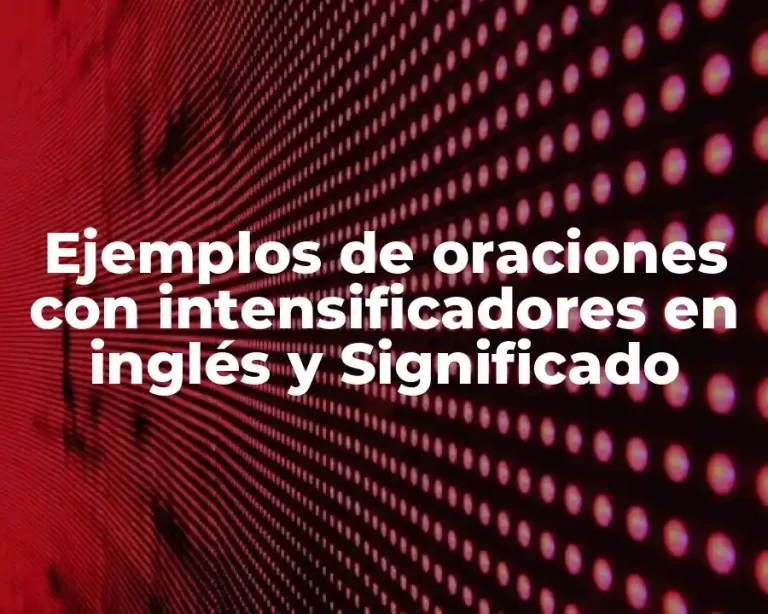 Ejemplos de oraciones con intensificadores en inglés y Significado
