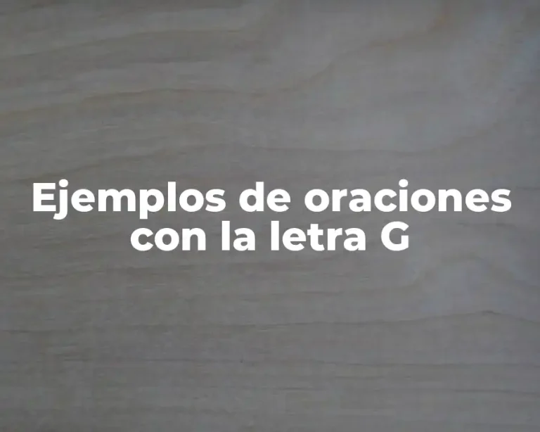 Ejemplos de oraciones con la letra G