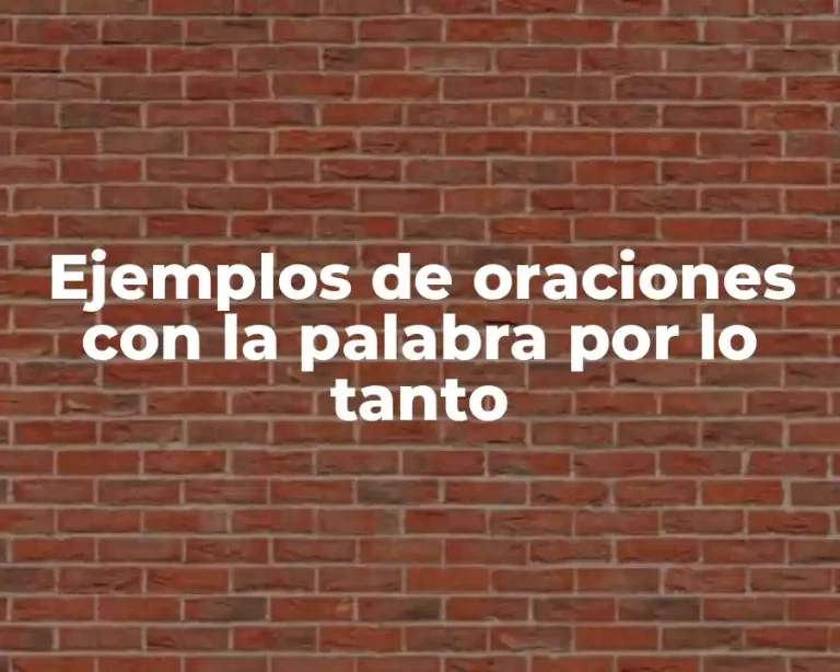 Ejemplos de oraciones con la palabra por lo tanto