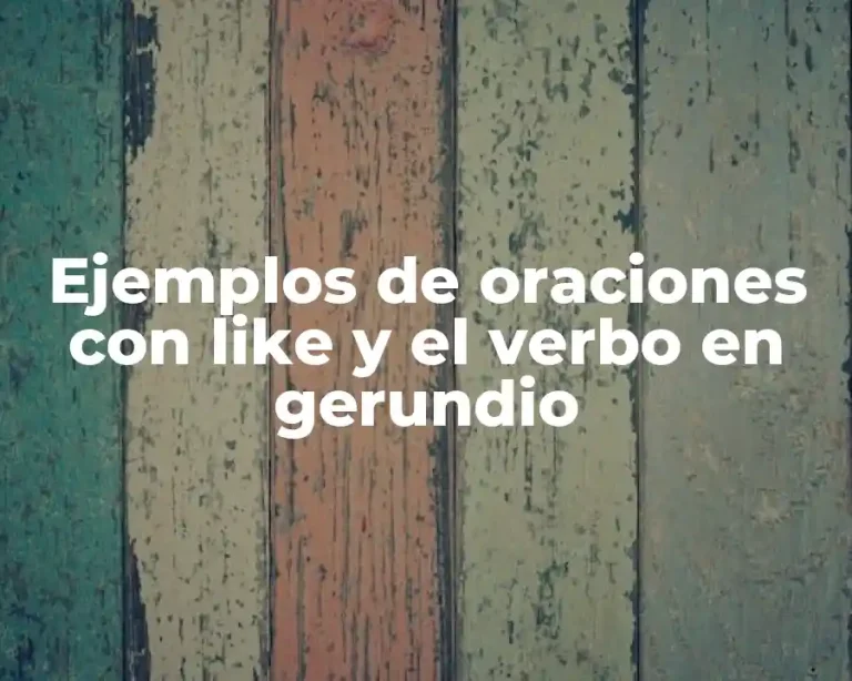 Ejemplos de oraciones con like y el verbo en gerundio
