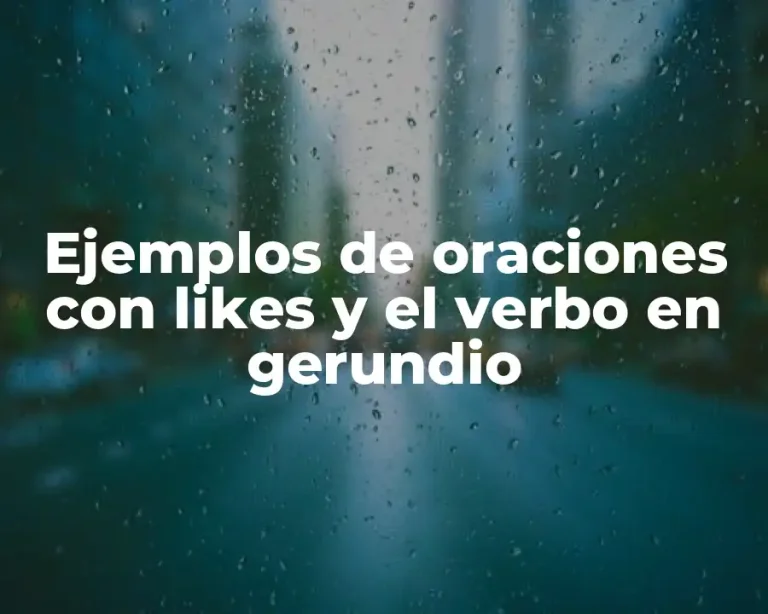 Ejemplos de oraciones con likes y el verbo en gerundio