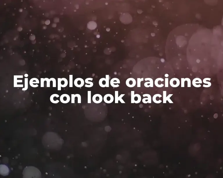 Ejemplos de oraciones con look back