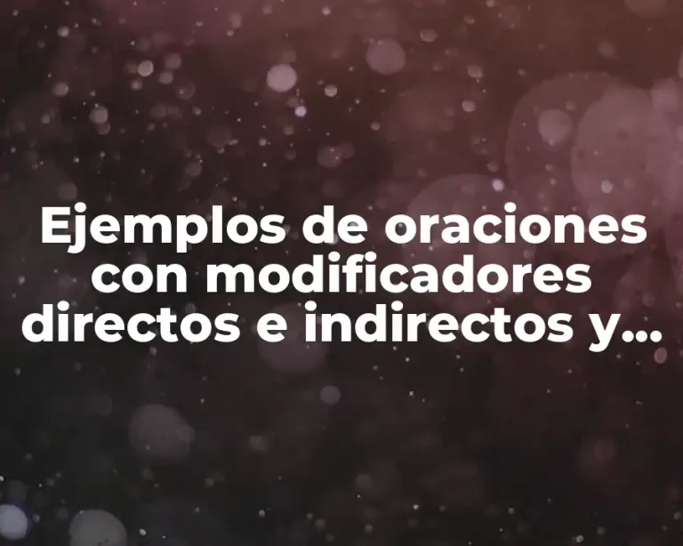 Ejemplos de oraciones con modificadores directos e indirectos y Significado