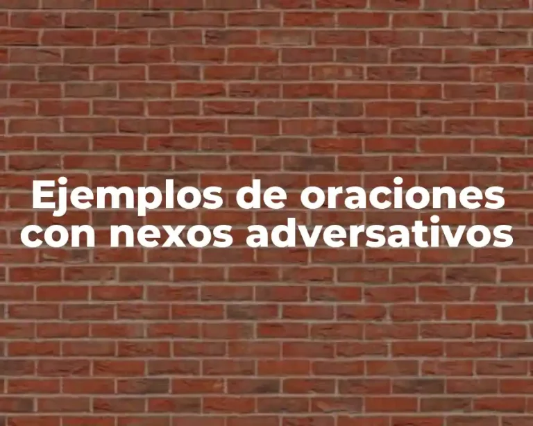 Ejemplos de oraciones con nexos adversativos